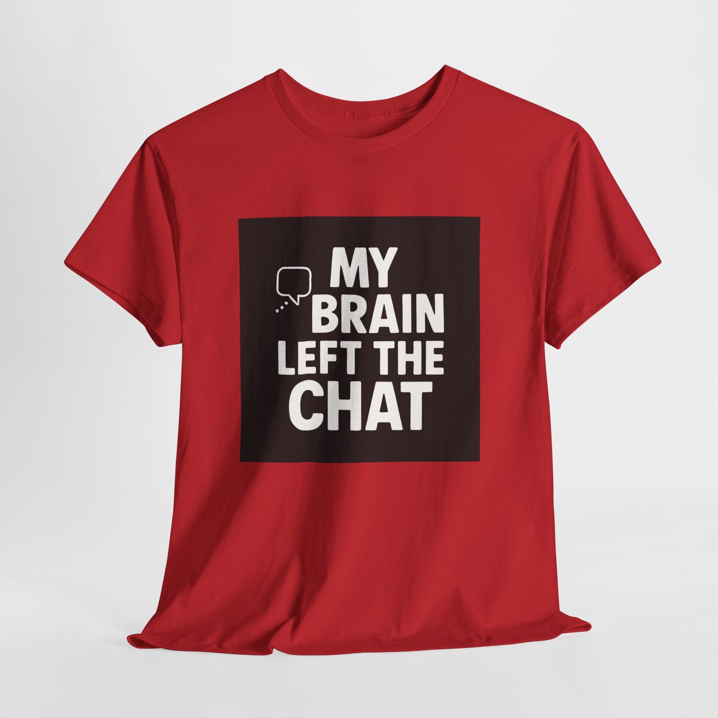 T‑Shirt — "My Brain Left The Chat" Funny Graphic Tee