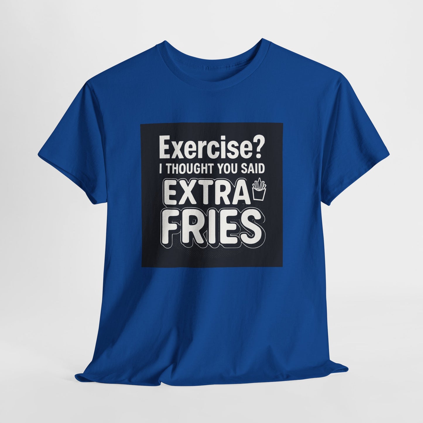 Funny Food Tee — “Exercise? I Thought You Said Extra Fries” Graphic T-Shirt
