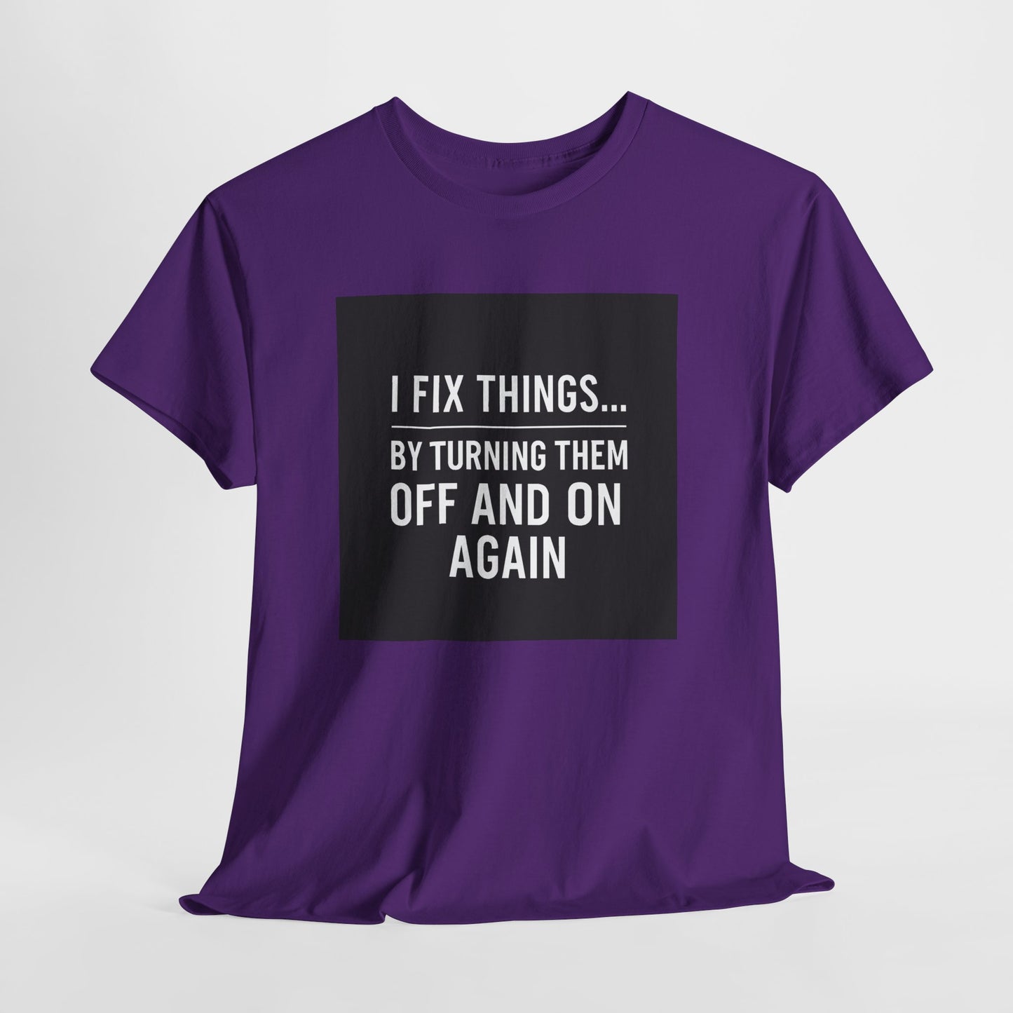 Tech Support Joke T-Shirt — "I Fix Things by Turning Them Off and On Again"