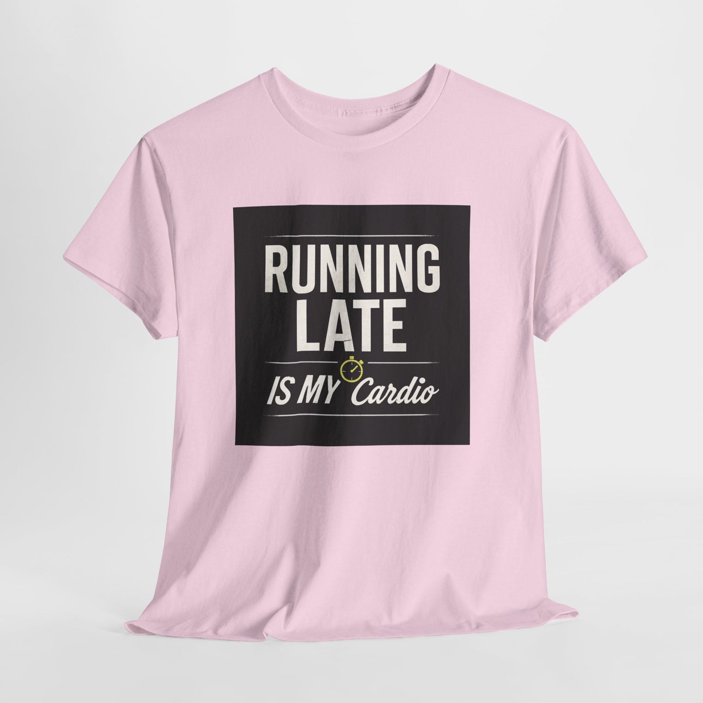 Running Late Is My Cardio Tee — Funny Casual Graphic T-Shirt