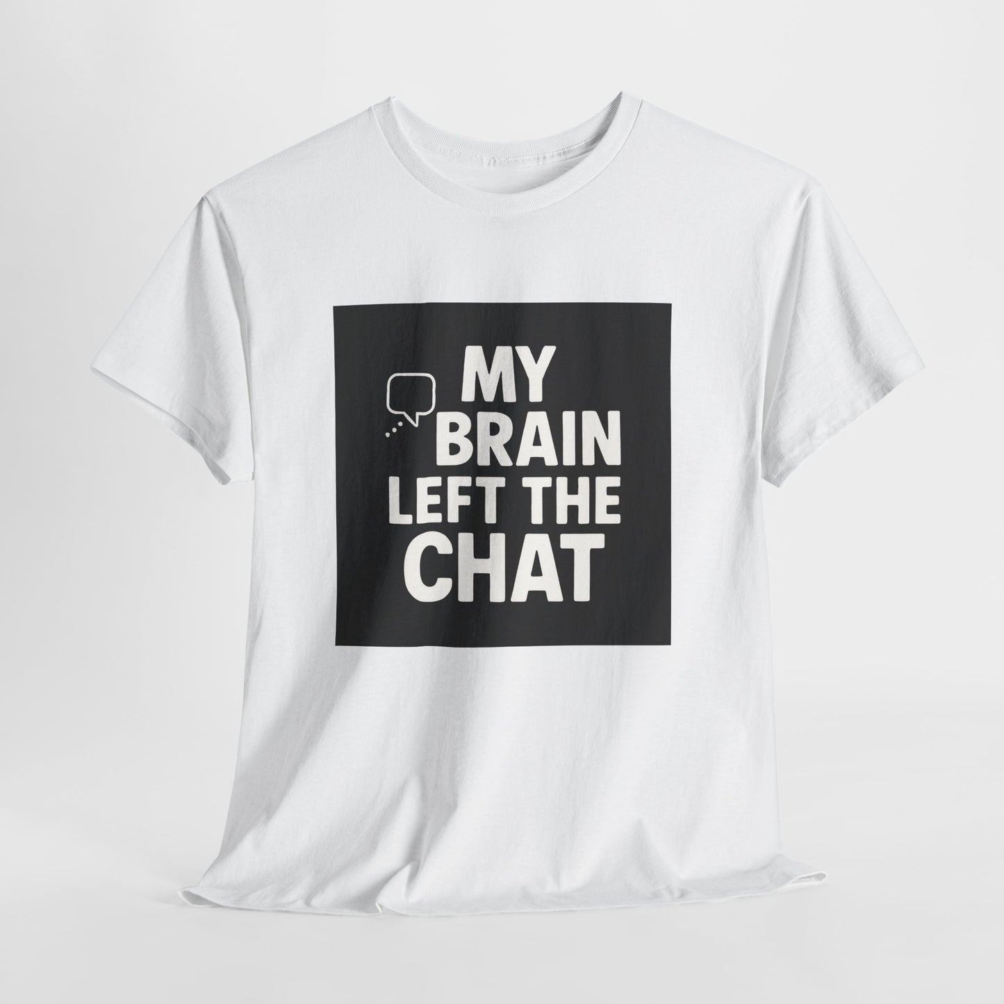 T‑Shirt — "My Brain Left The Chat" Funny Graphic Tee