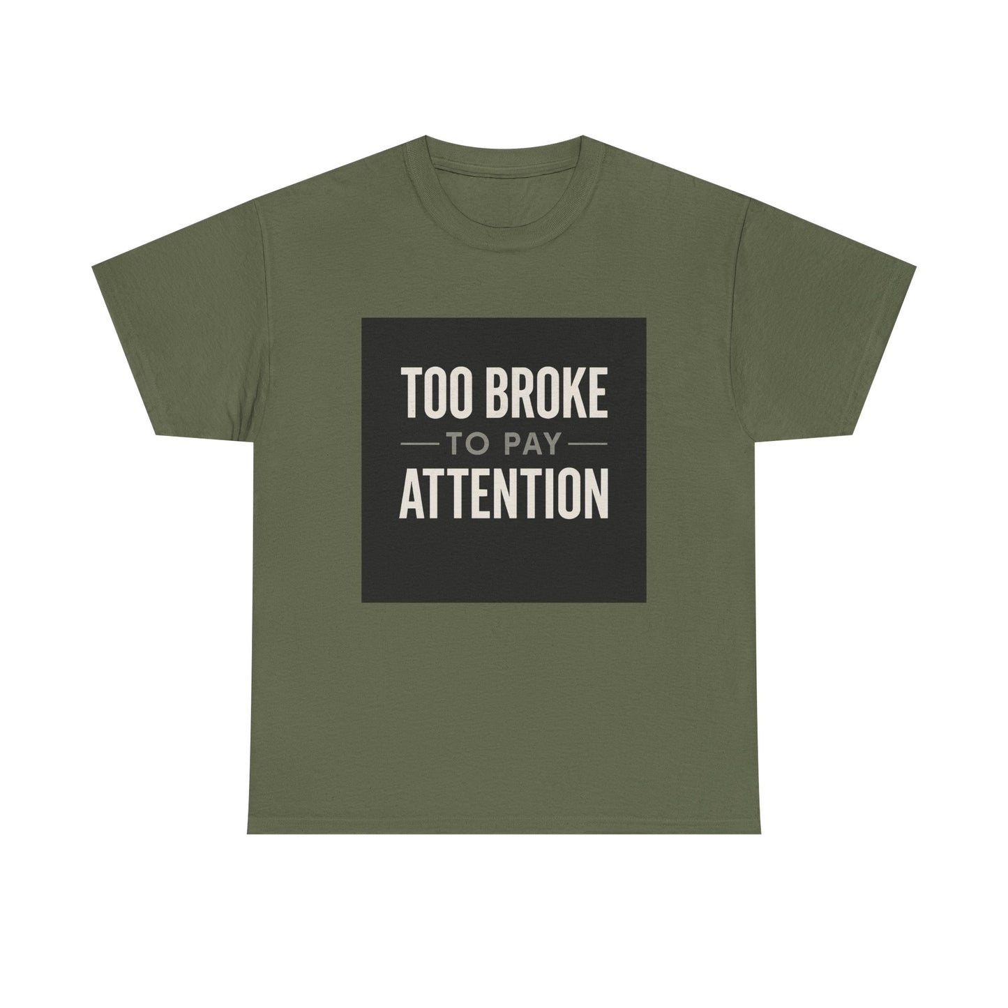 Too Broke To Pay Attention T-Shirt — Funny Sarcastic Graphic Tee