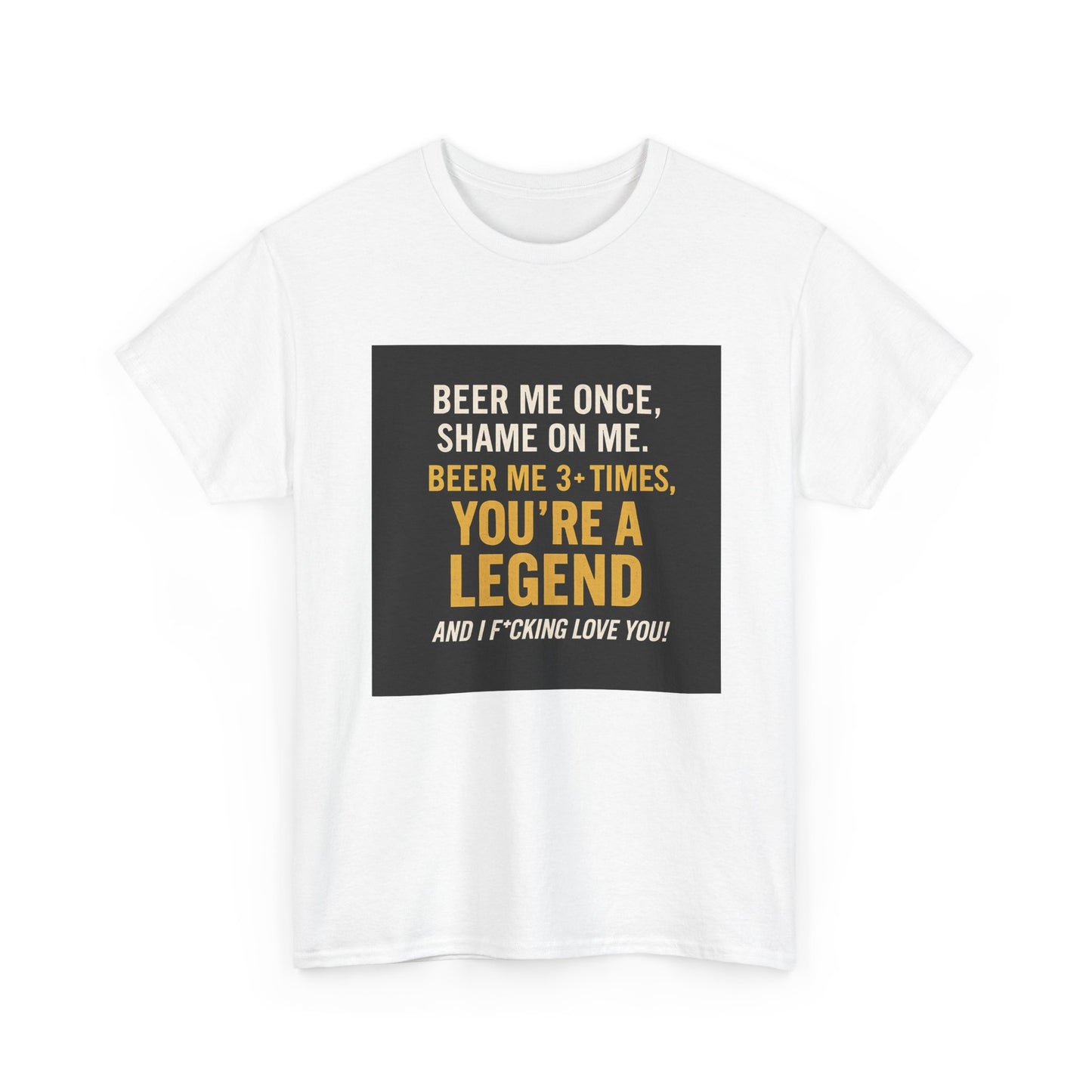 Beer Me Once Funny Tee — "You're A Legend" Beer Quote T-Shirt