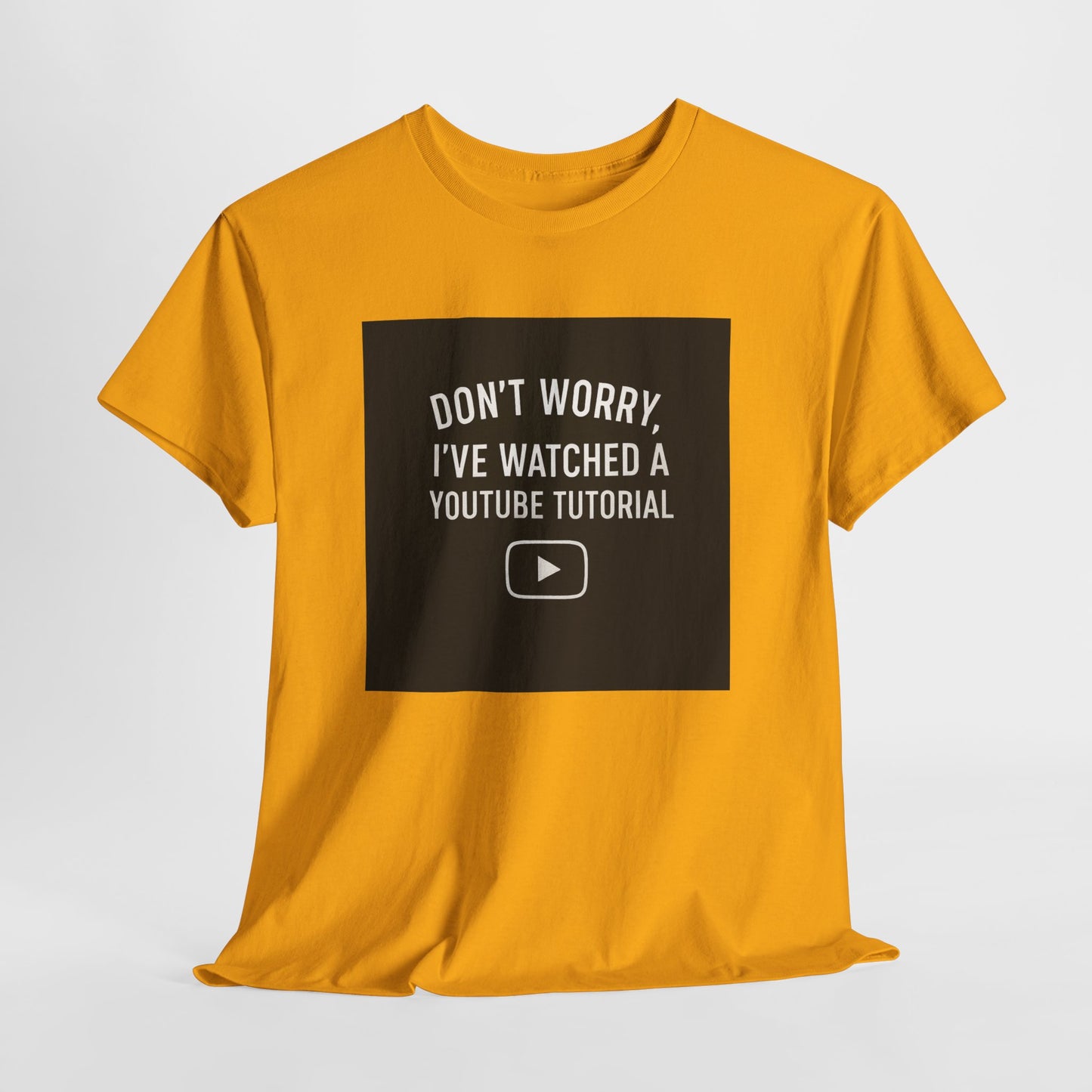 T-Shirt — "Don't Worry, I've Watched a YouTube Tutorial" Funny Tee for DIYers & Makers
