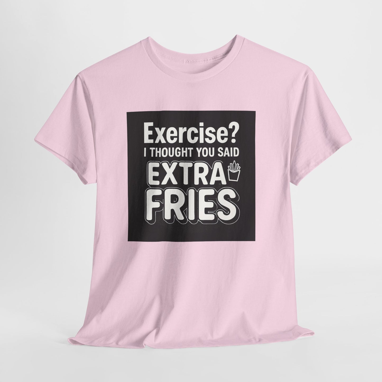 Funny Food Tee — “Exercise? I Thought You Said Extra Fries” Graphic T-Shirt