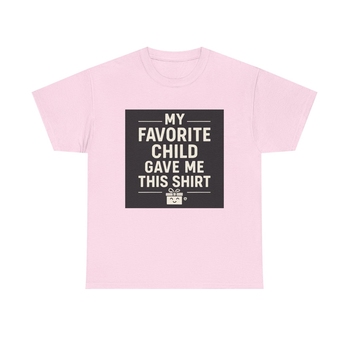 My Favorite Child Gave Me This Shirt T-Shirt