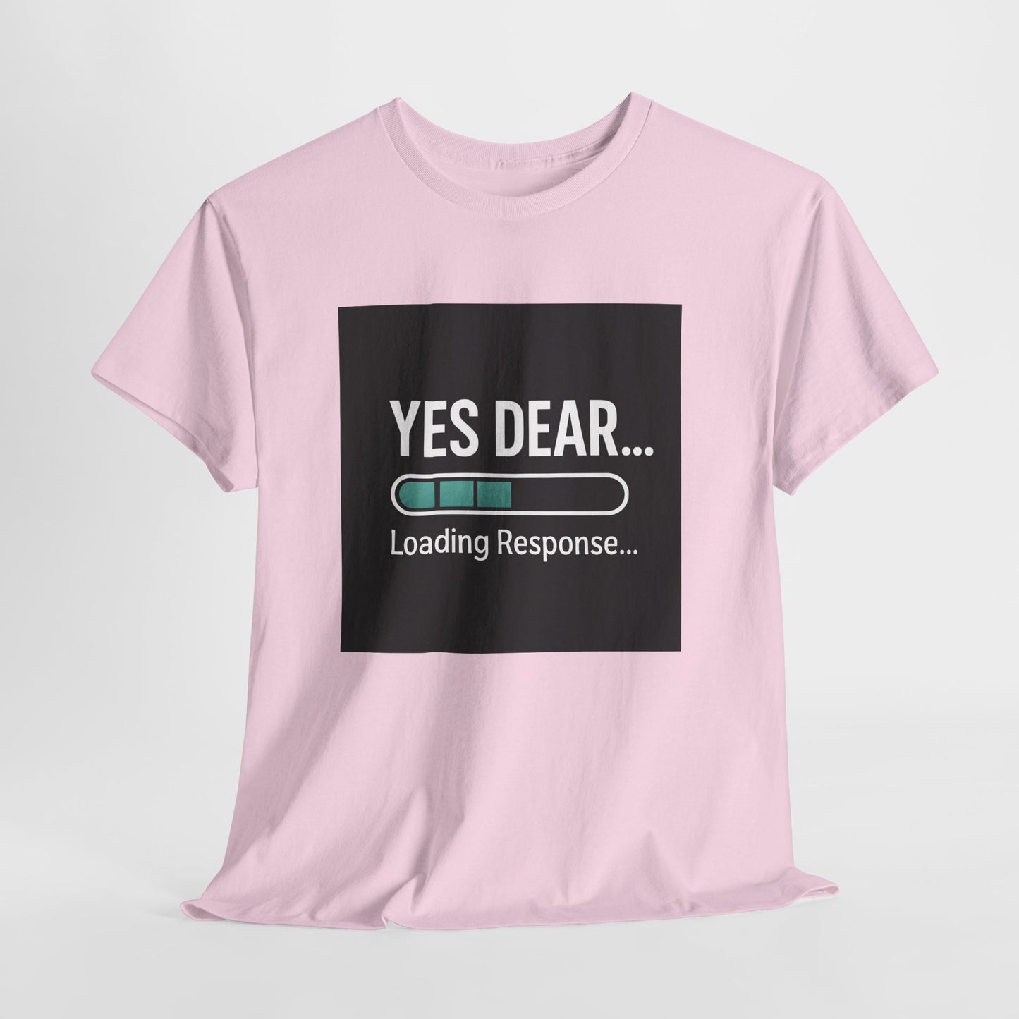 Yes Dear... Loading Response T‑Shirt — Funny Sarcastic Couple Tee