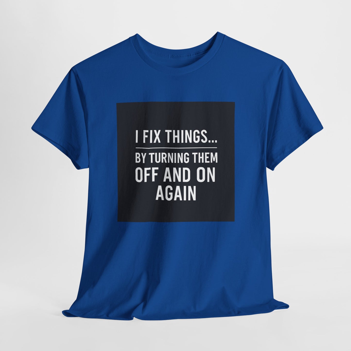 Tech Support Joke T-Shirt — "I Fix Things by Turning Them Off and On Again"