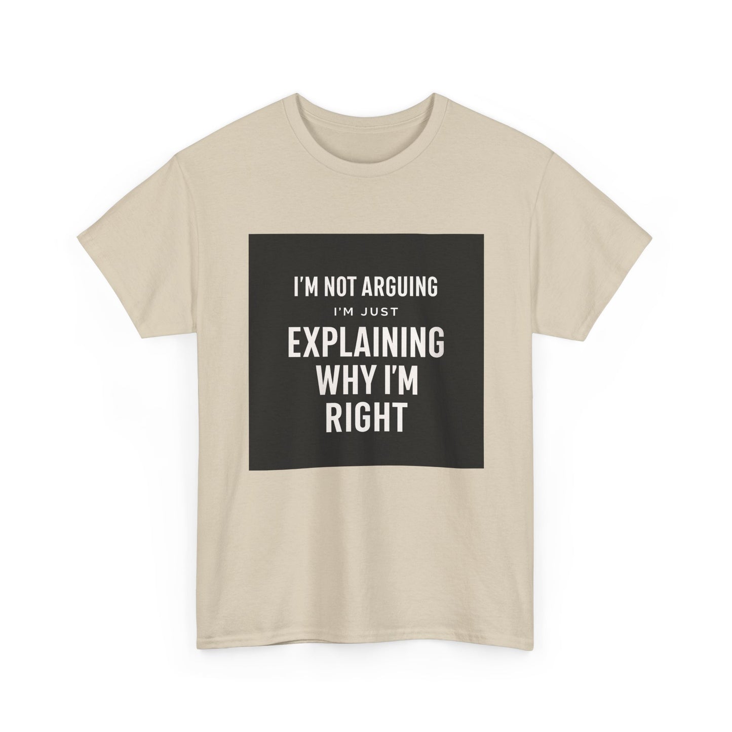 I'm Not Arguing Tee — "I'm Just Explaining Why I'm Right" Funny Graphic T‑Shirt
