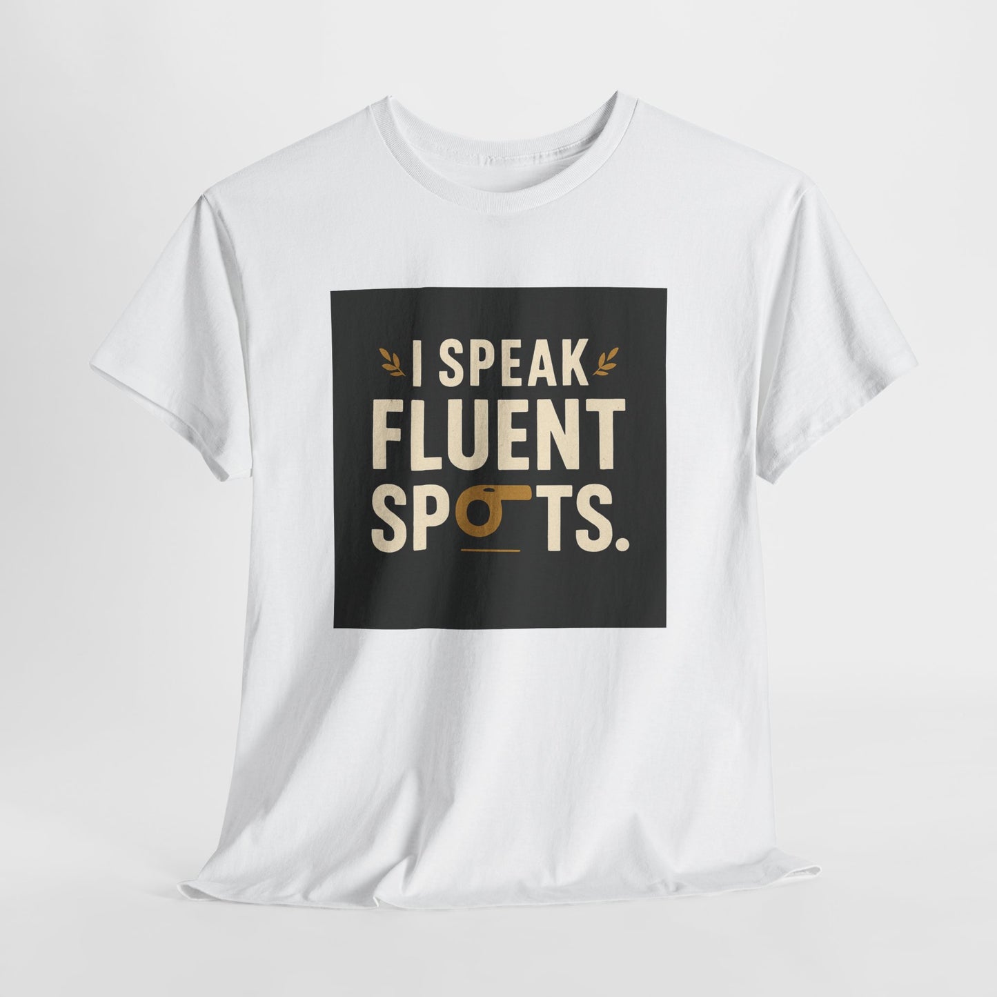 I Speak Fluent Spots T-Shirt — Funny Dog Lover Tee