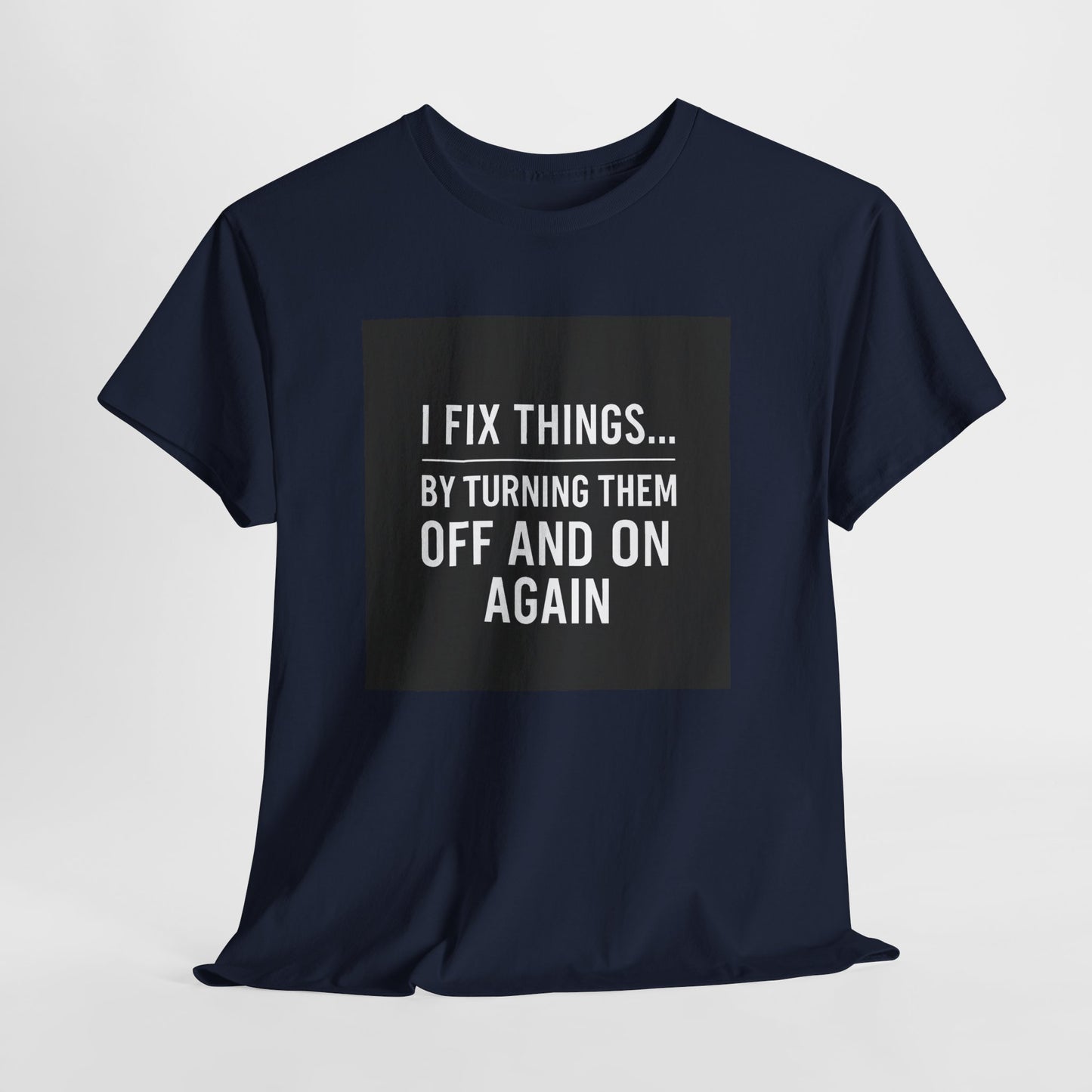 Tech Support Joke T-Shirt — "I Fix Things by Turning Them Off and On Again"