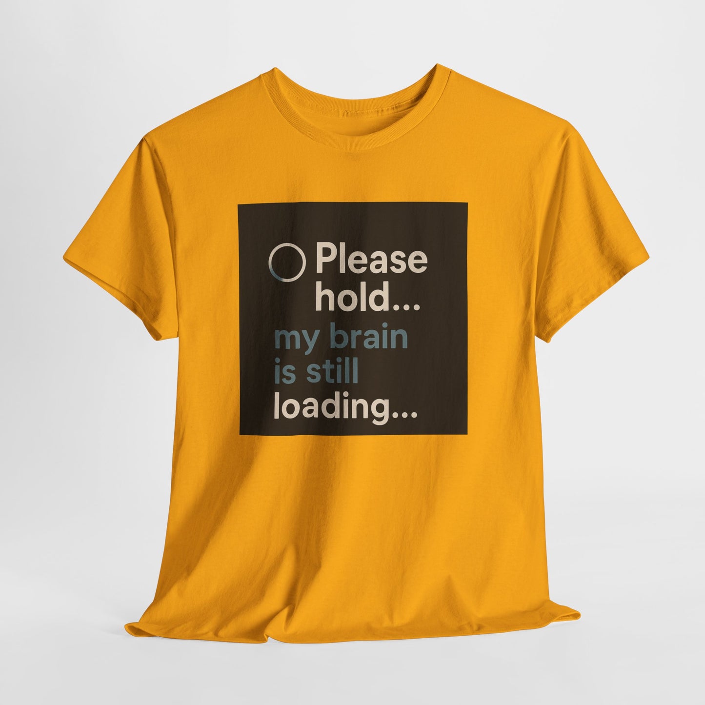 T-Shirt — "Please hold... my brain is still loading" Funny Tech Humor Tee