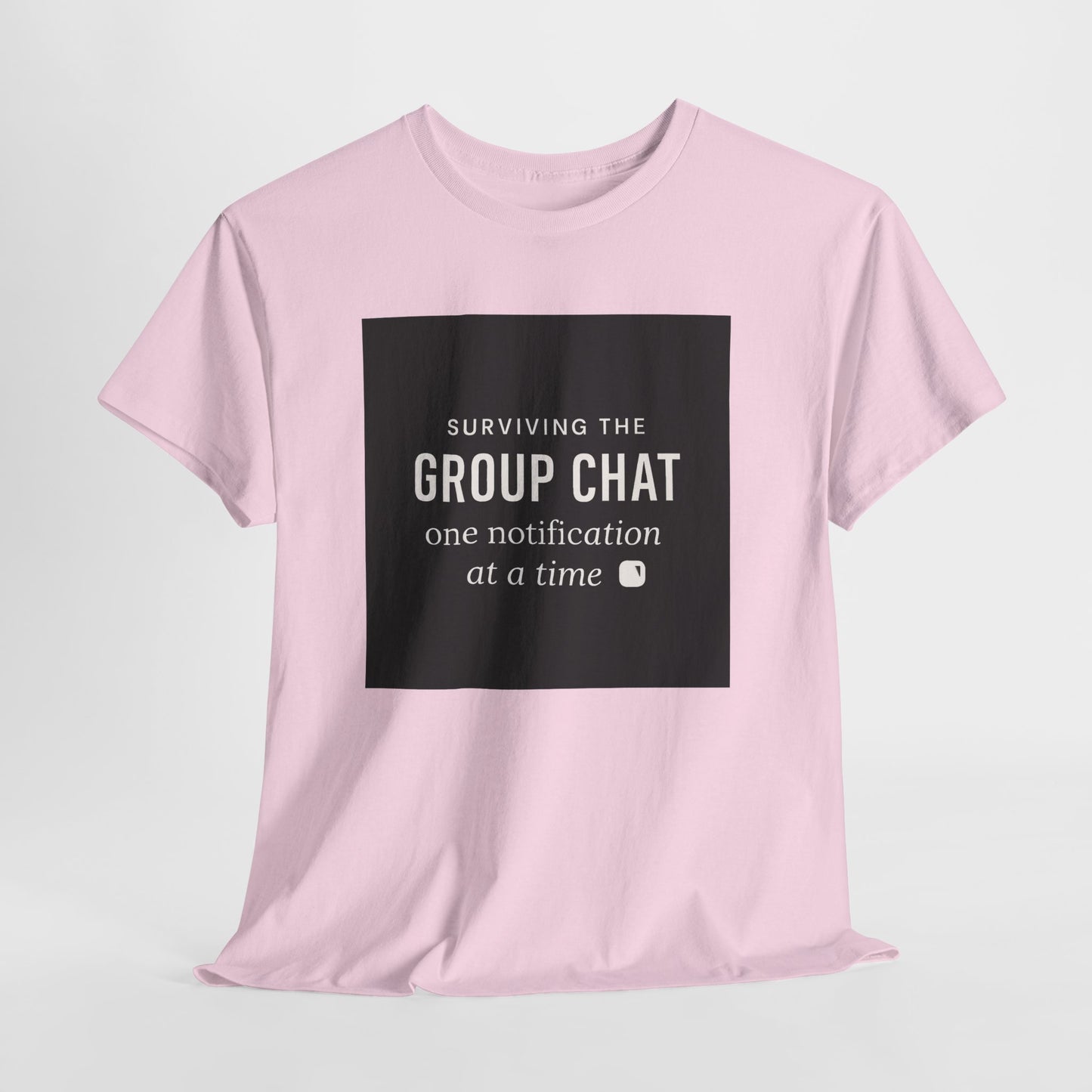 Group Chat Survival Tee — "Surviving the Group Chat one notification at a time"