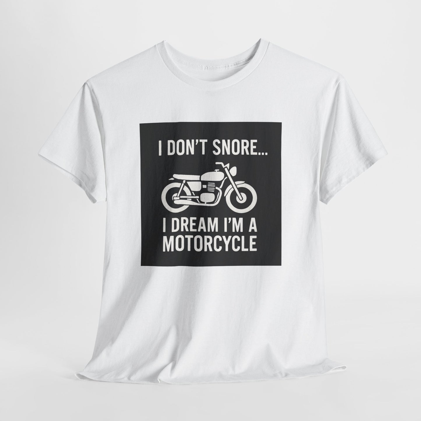 I Don’t Snore I Dream I’m A Motorcycle Tee — Funny Biker T-Shirt for Riders & Motorcycle Lovers