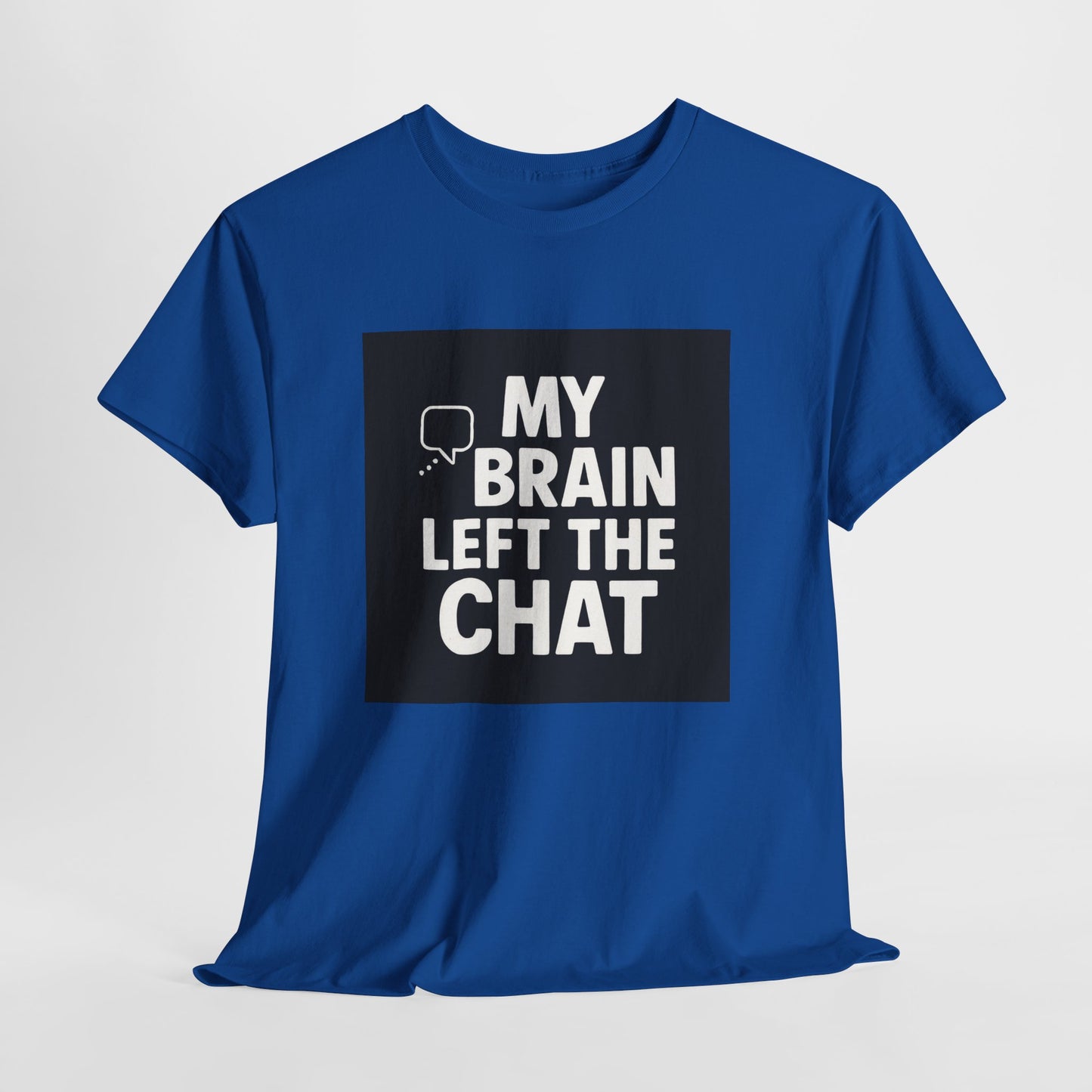 T‑Shirt — "My Brain Left The Chat" Funny Graphic Tee