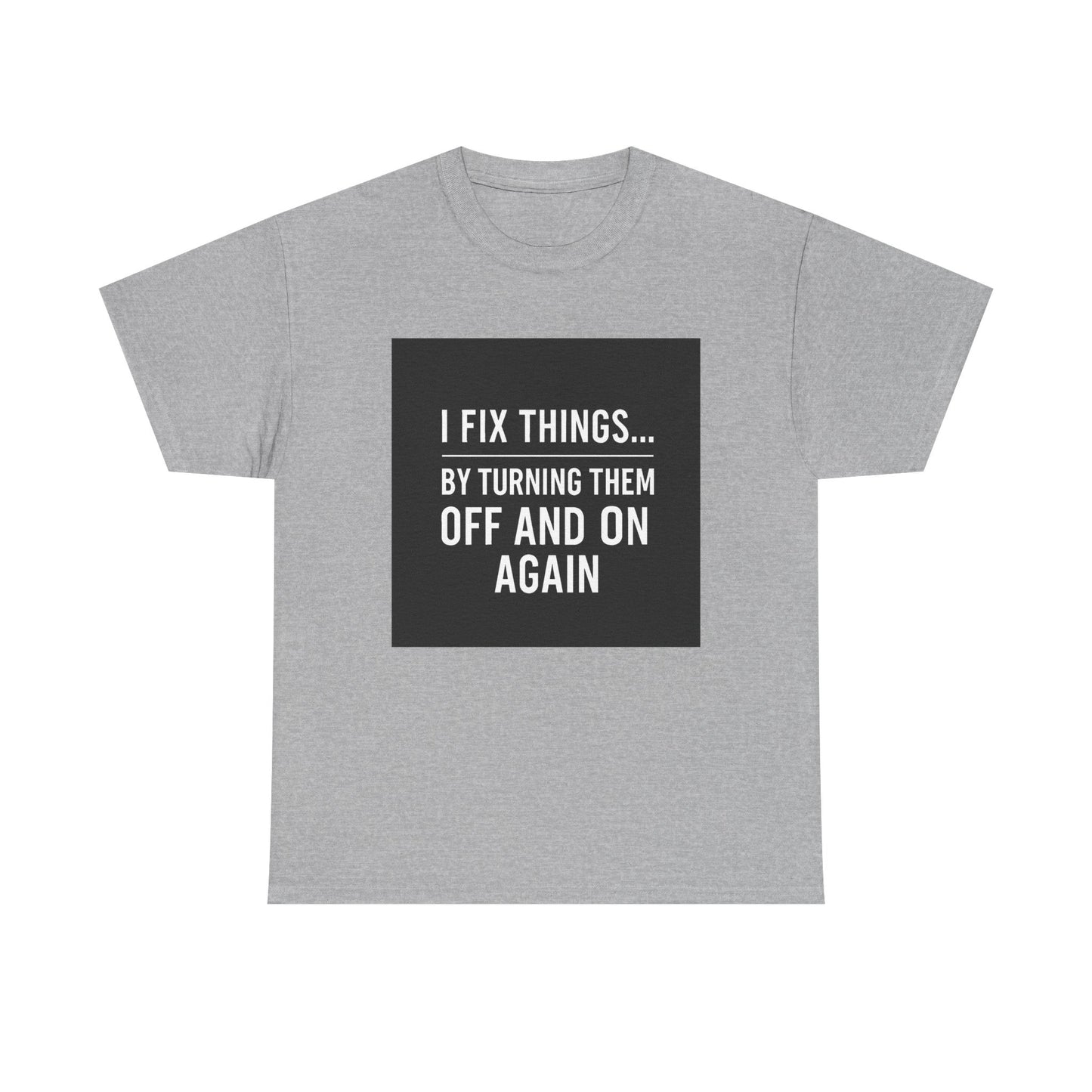 Tech Support Joke T-Shirt — "I Fix Things by Turning Them Off and On Again"