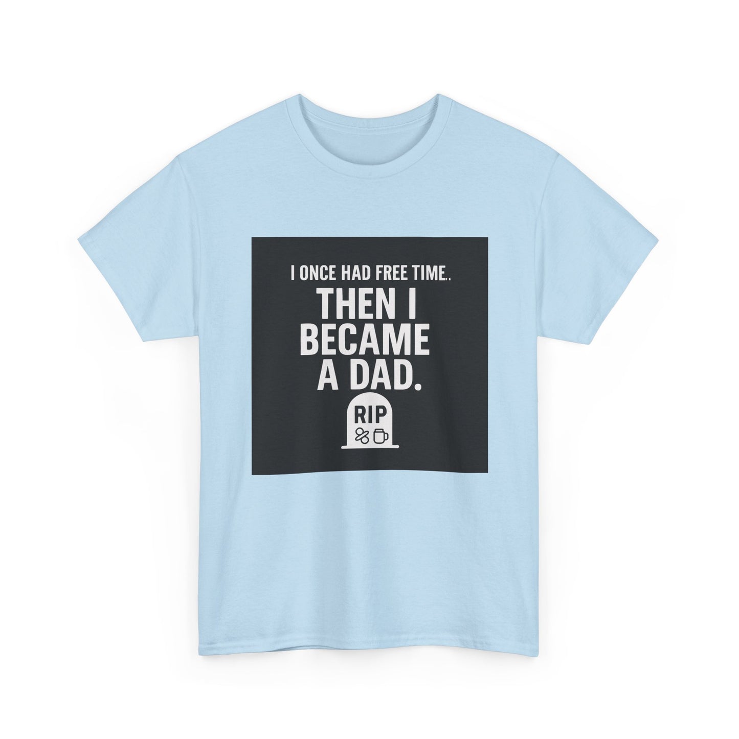 Dad T-Shirt — "I Once Had Free Time. Then I Became a Dad." Funny Father’s Day Tee