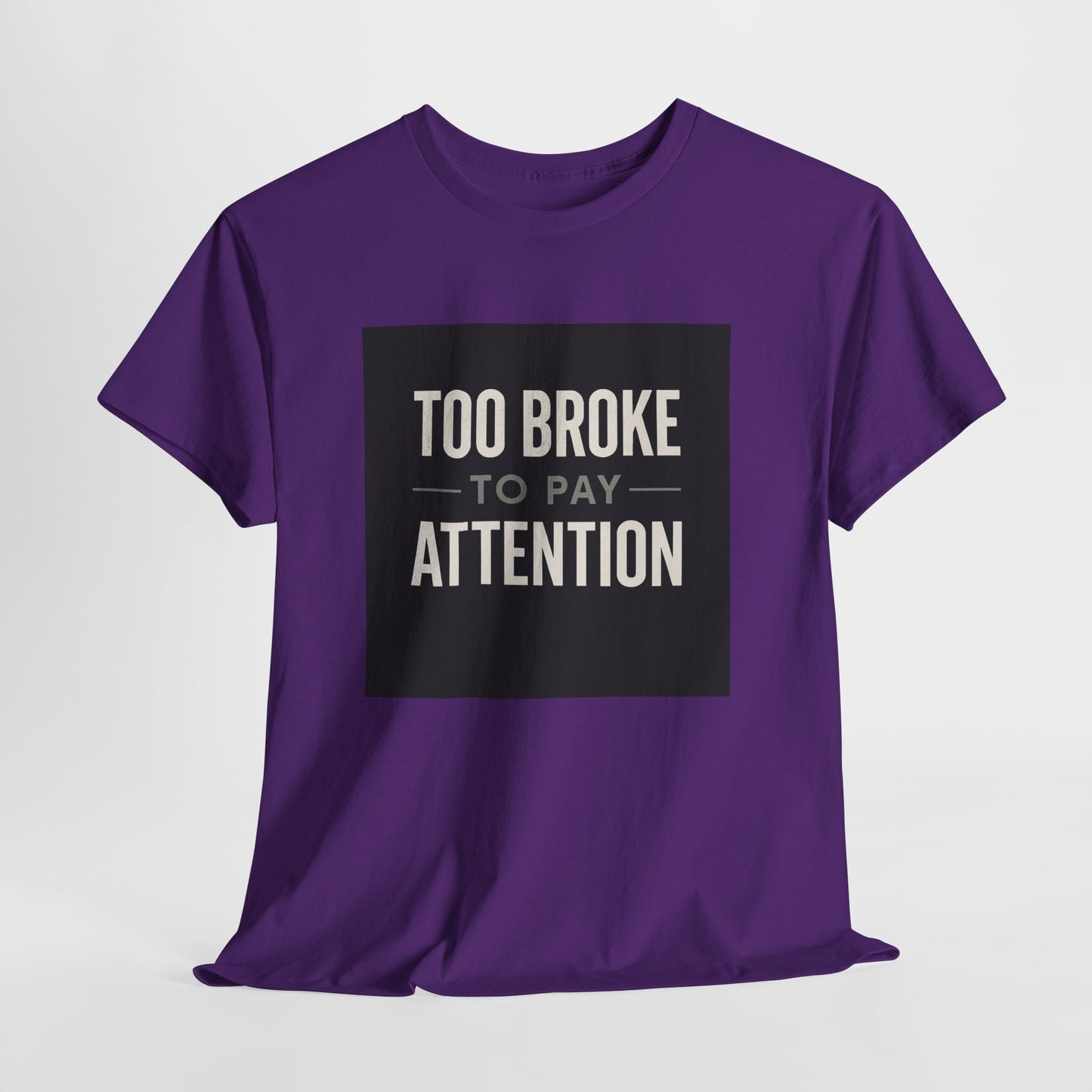 Too Broke To Pay Attention T-Shirt — Funny Sarcastic Graphic Tee