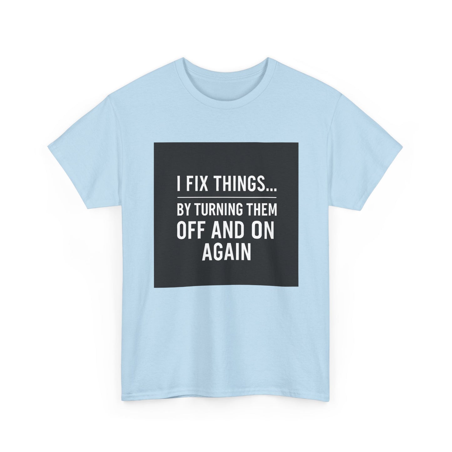 Tech Support Joke T-Shirt — "I Fix Things by Turning Them Off and On Again"