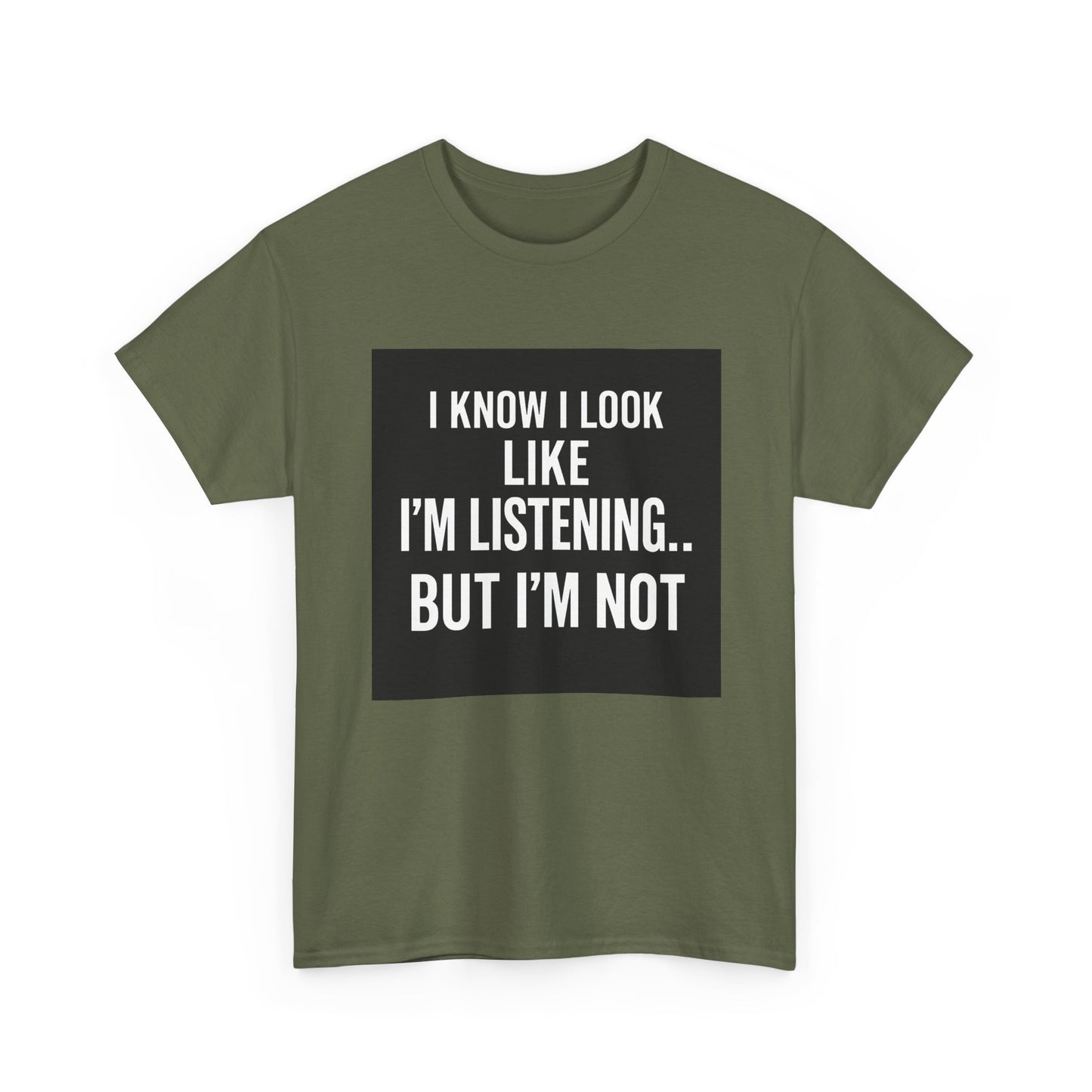 Funny Graphic Tee – "I Know I Look Like I'm Listening...But I'm Not" Shirt