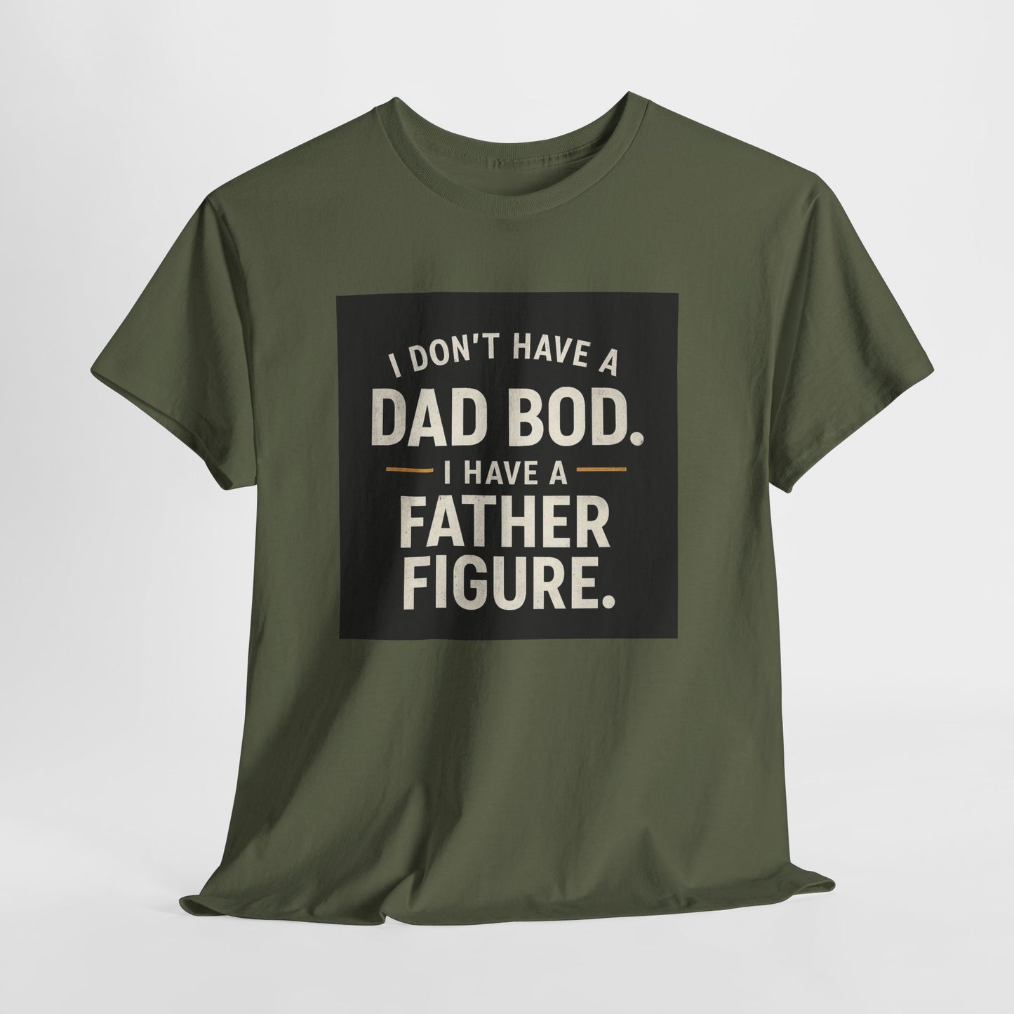 Dad Bod Funny Tee — "I Don't Have a Dad Bod. I Have a Father Figure."