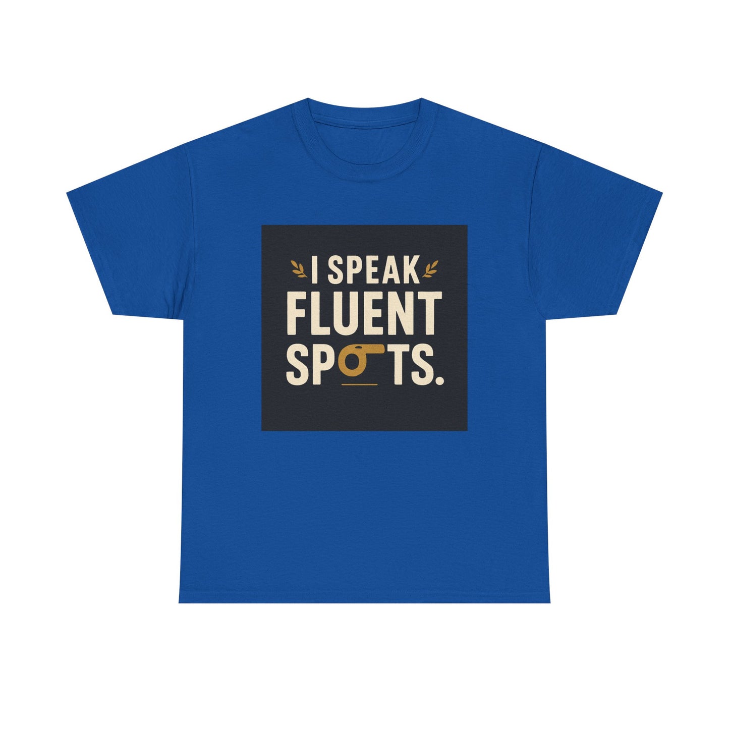I Speak Fluent Spots T-Shirt — Funny Dog Lover Tee