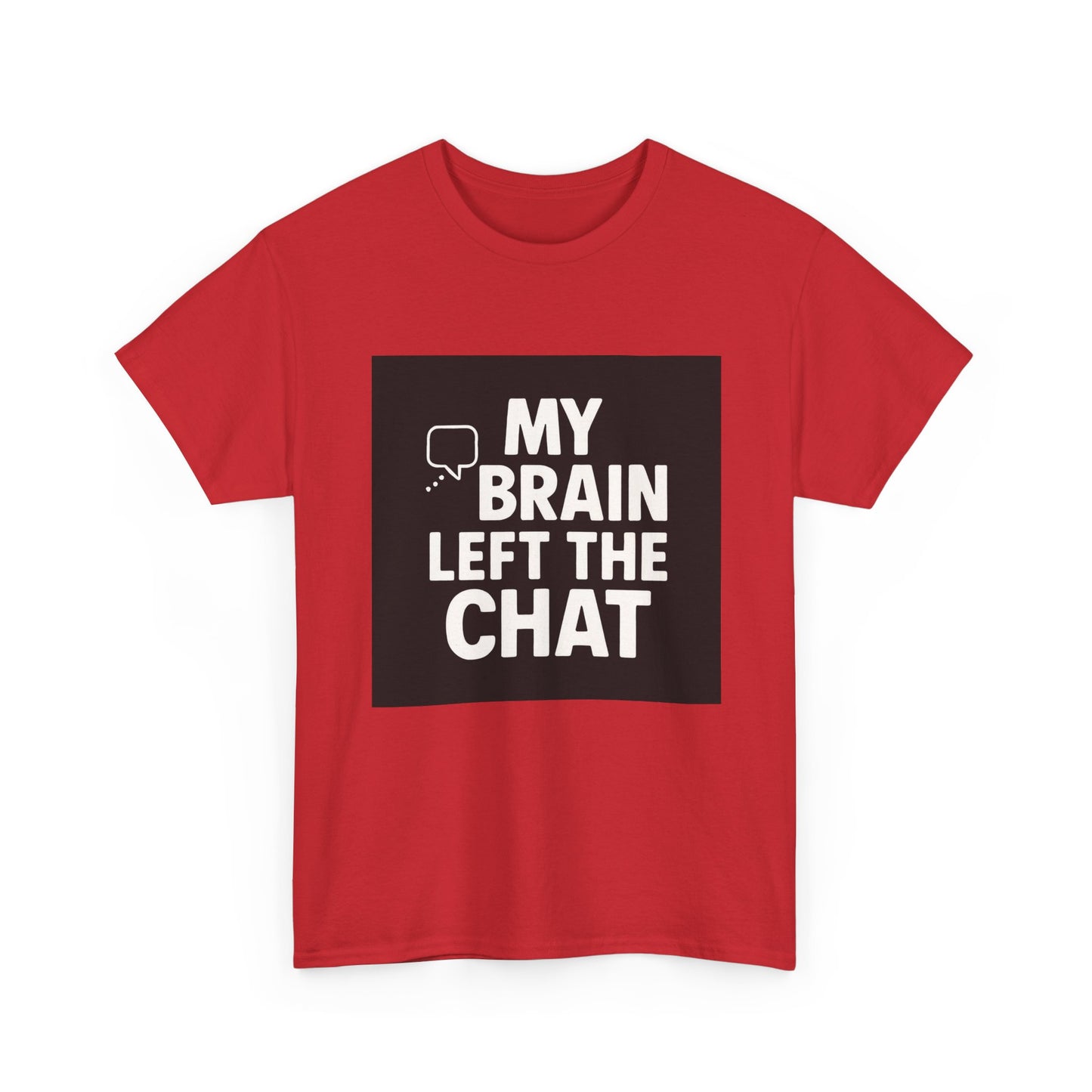 T‑Shirt — "My Brain Left The Chat" Funny Graphic Tee