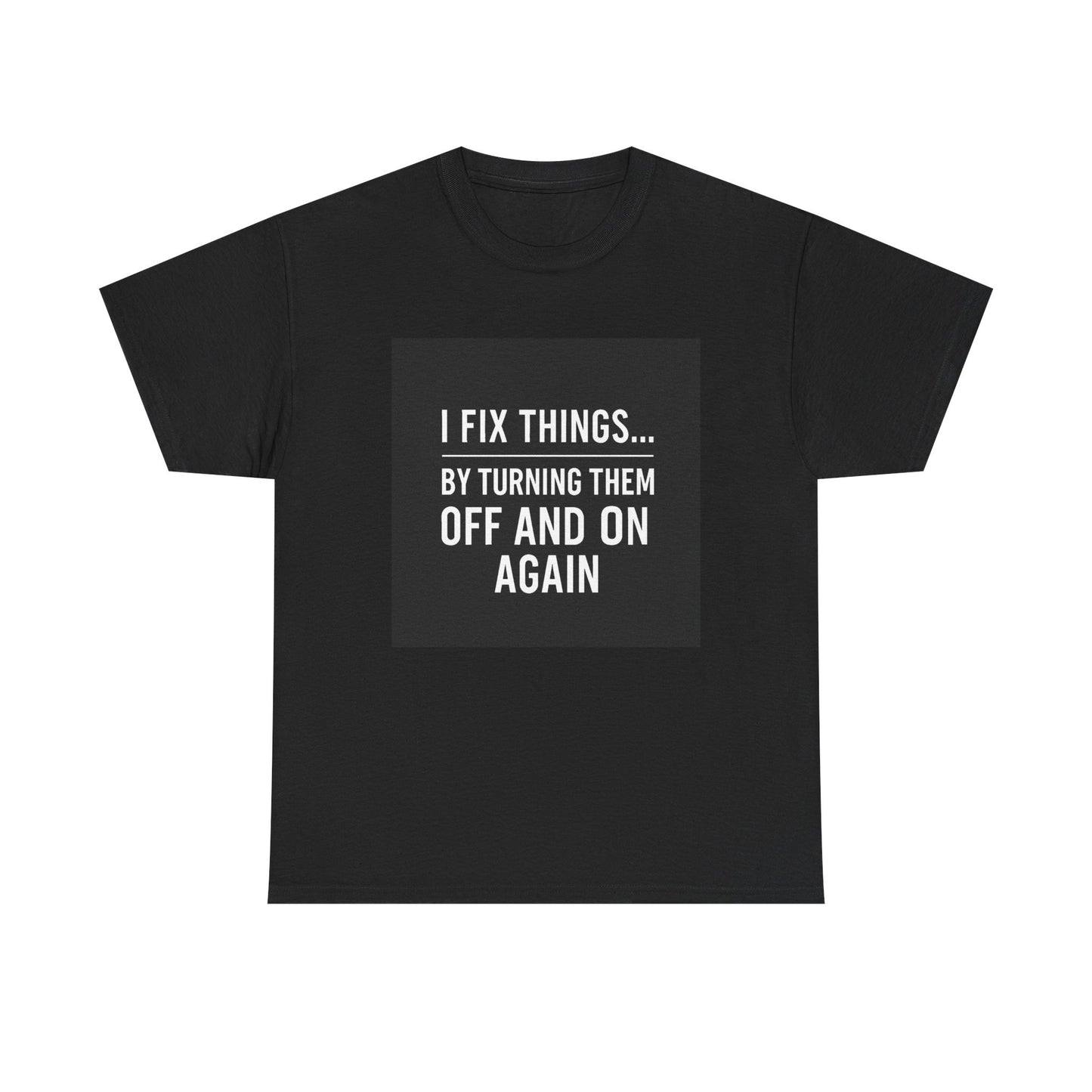Tech Support Joke T-Shirt — "I Fix Things by Turning Them Off and On Again"