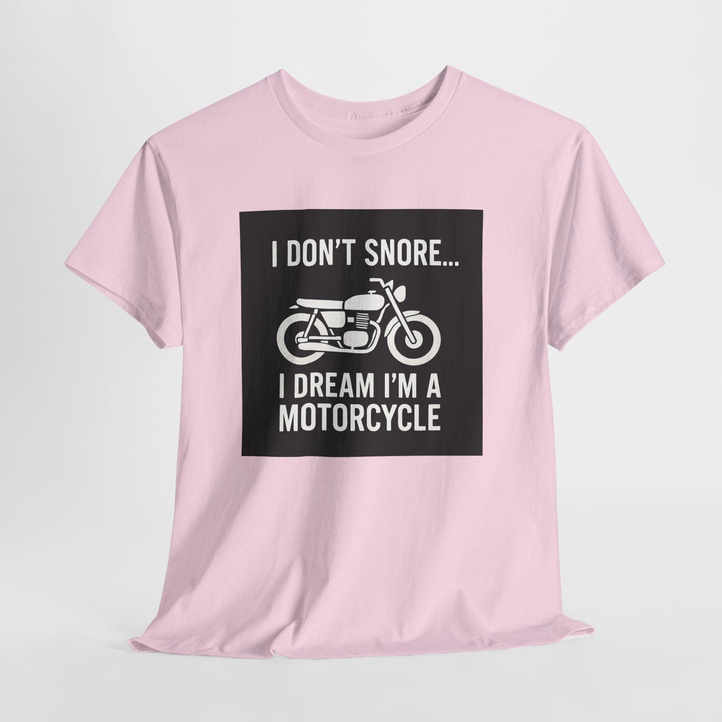 I Don’t Snore I Dream I’m A Motorcycle Tee — Funny Biker T-Shirt for Riders & Motorcycle Lovers