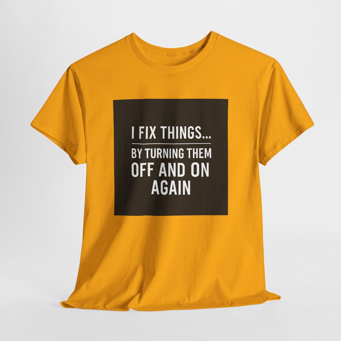 Tech Support Joke T-Shirt — "I Fix Things by Turning Them Off and On Again"