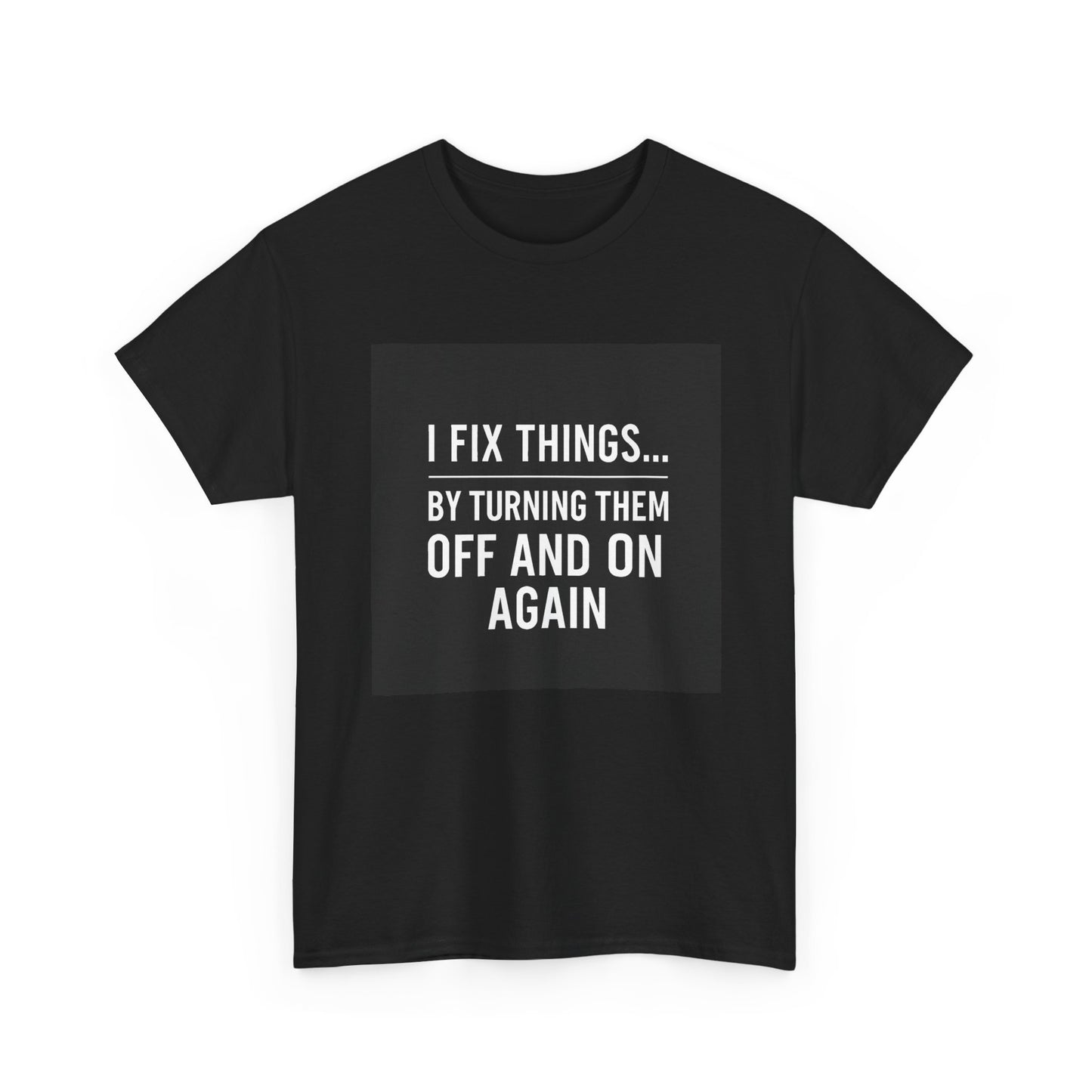 Tech Support Joke T-Shirt — "I Fix Things by Turning Them Off and On Again"
