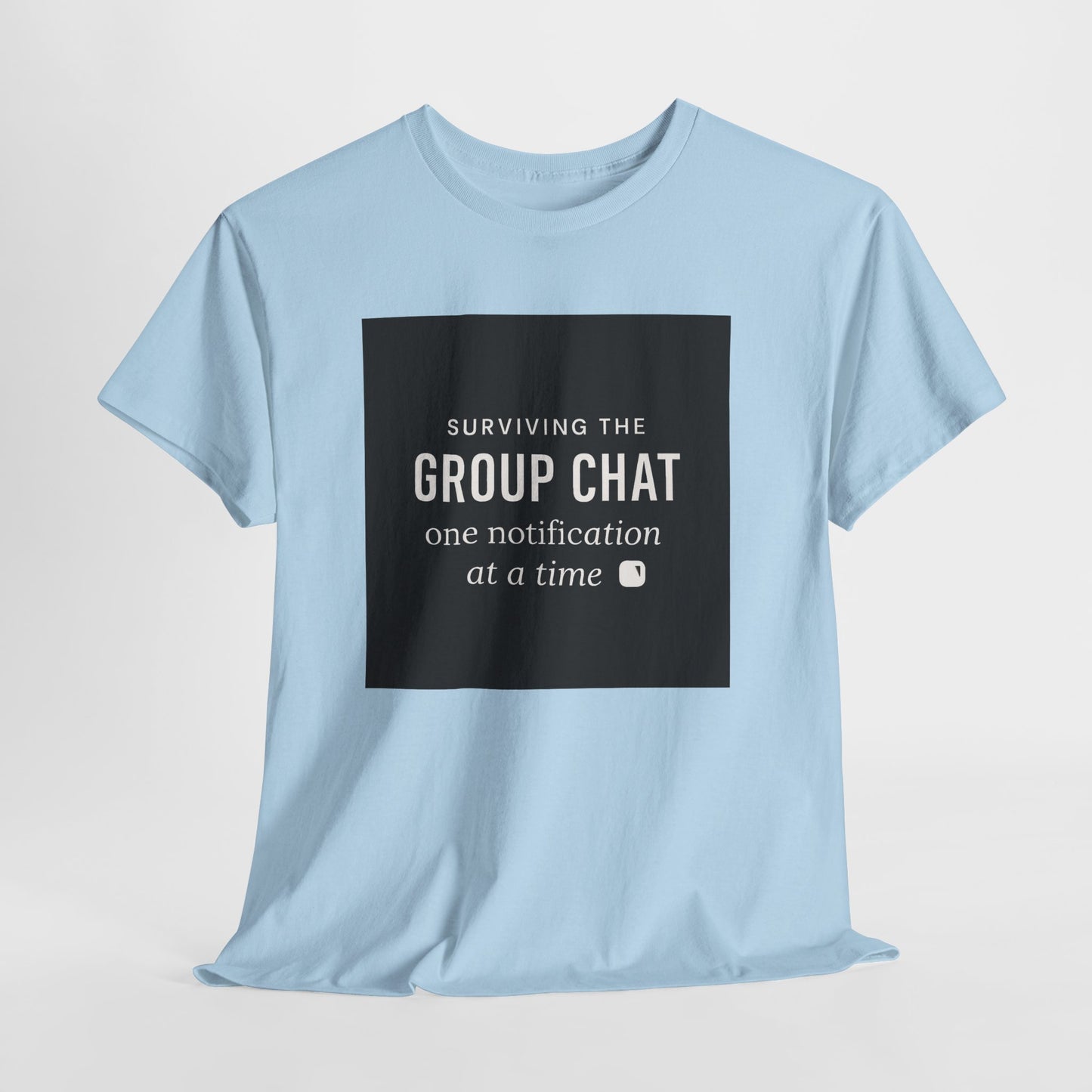 Group Chat Survival Tee — "Surviving the Group Chat one notification at a time"