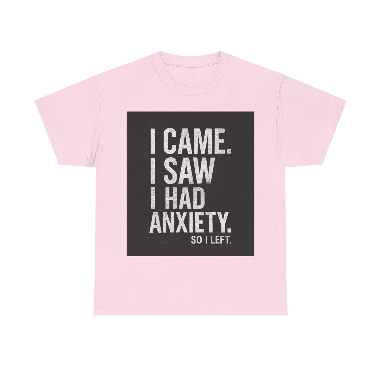 I Came, I Saw, I Had Anxiety Tee - Funny Mental Health Graphic T-Shirt
