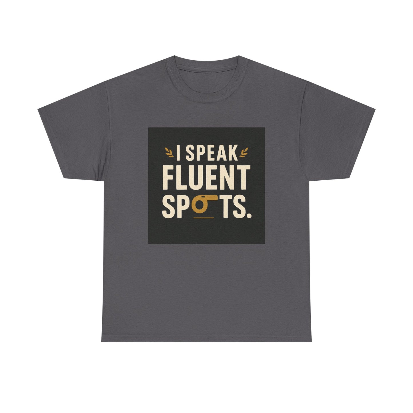 I Speak Fluent Spots T-Shirt — Funny Dog Lover Tee