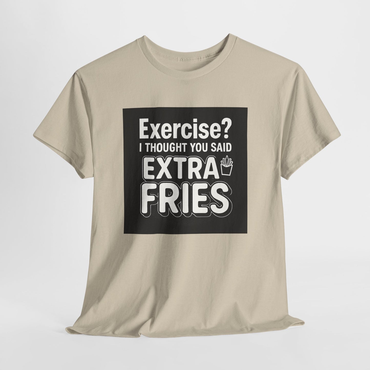 Funny Food Tee — “Exercise? I Thought You Said Extra Fries” Graphic T-Shirt