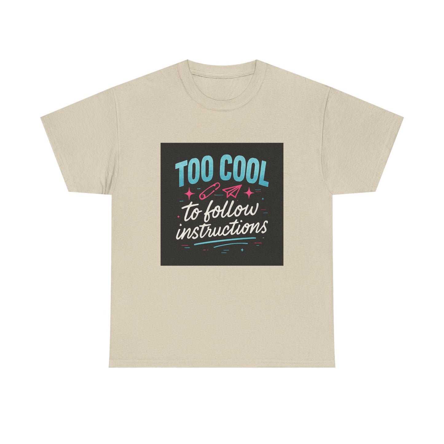 Too Cool to Follow Instructions T-Shirt — Funny Teen/Rebel Graphic Tee