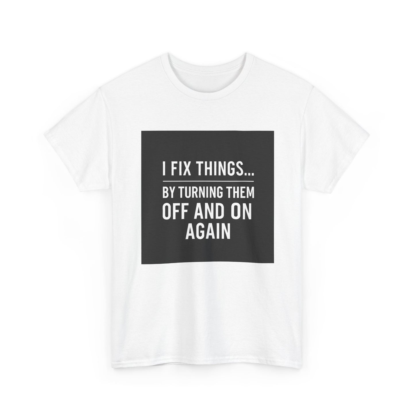 Tech Support Joke T-Shirt — "I Fix Things by Turning Them Off and On Again"