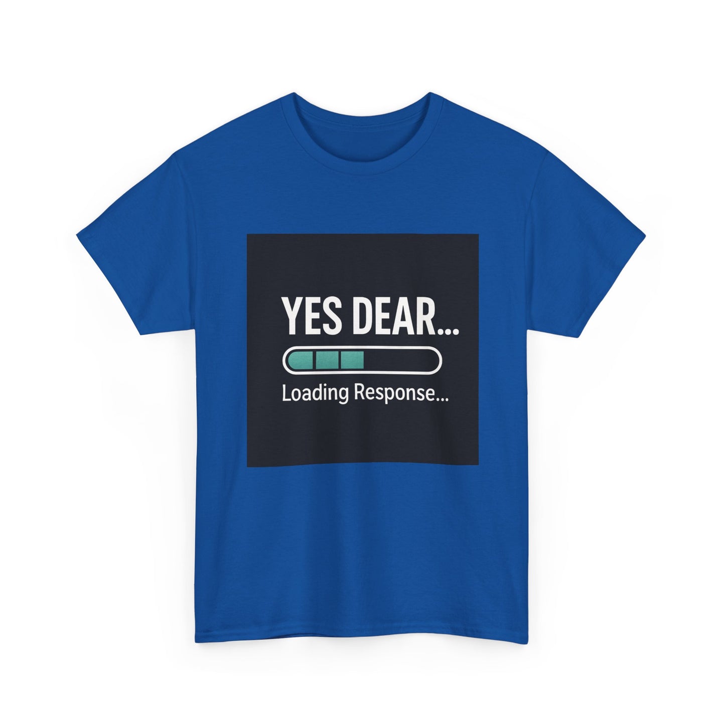 Yes Dear... Loading Response T‑Shirt — Funny Sarcastic Couple Tee