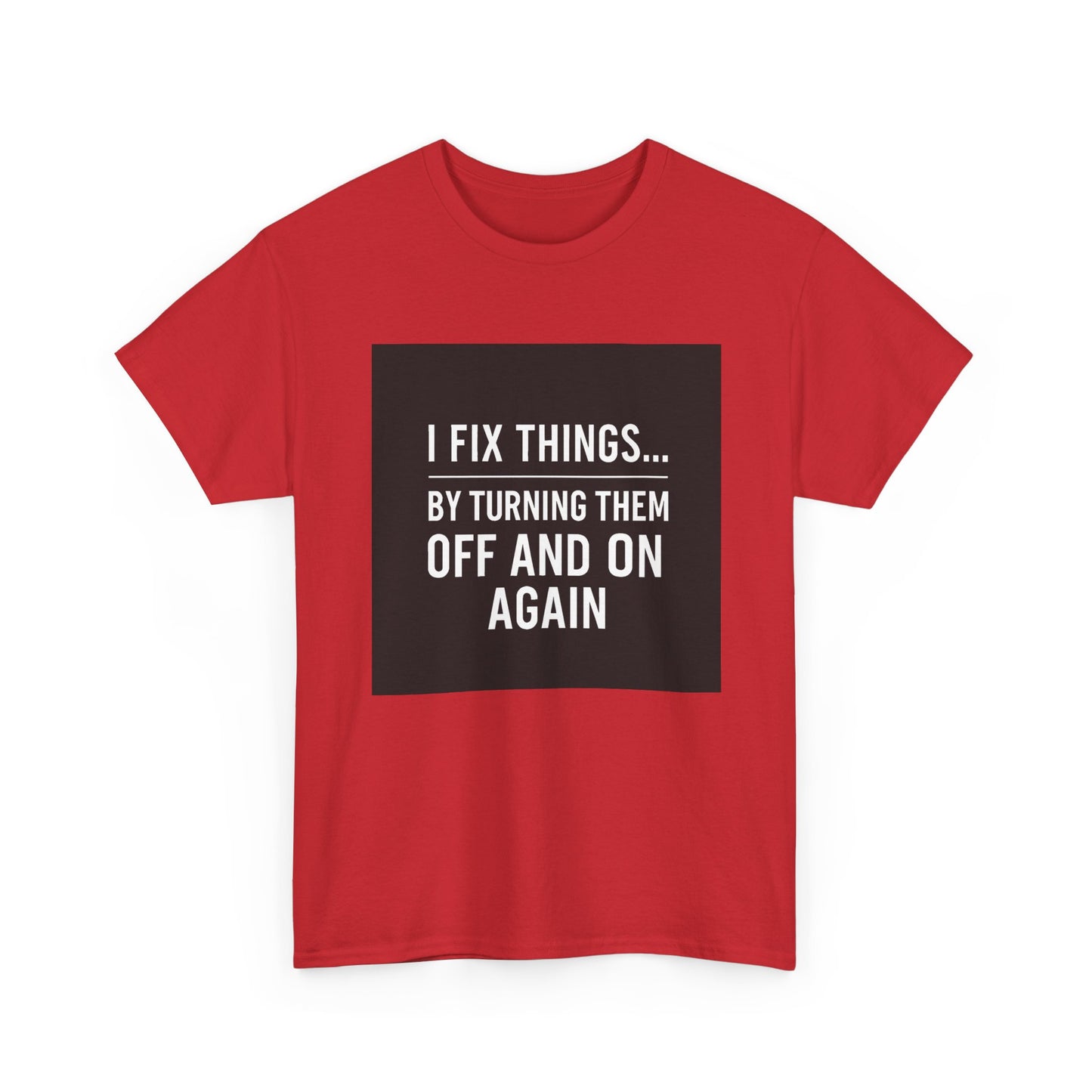 Tech Support Joke T-Shirt — "I Fix Things by Turning Them Off and On Again"
