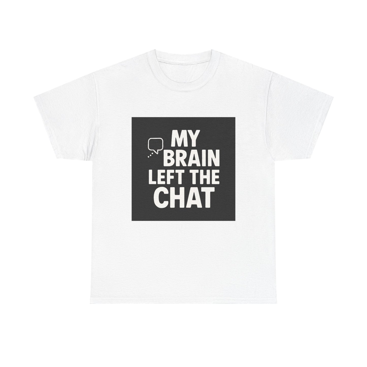 T‑Shirt — "My Brain Left The Chat" Funny Graphic Tee