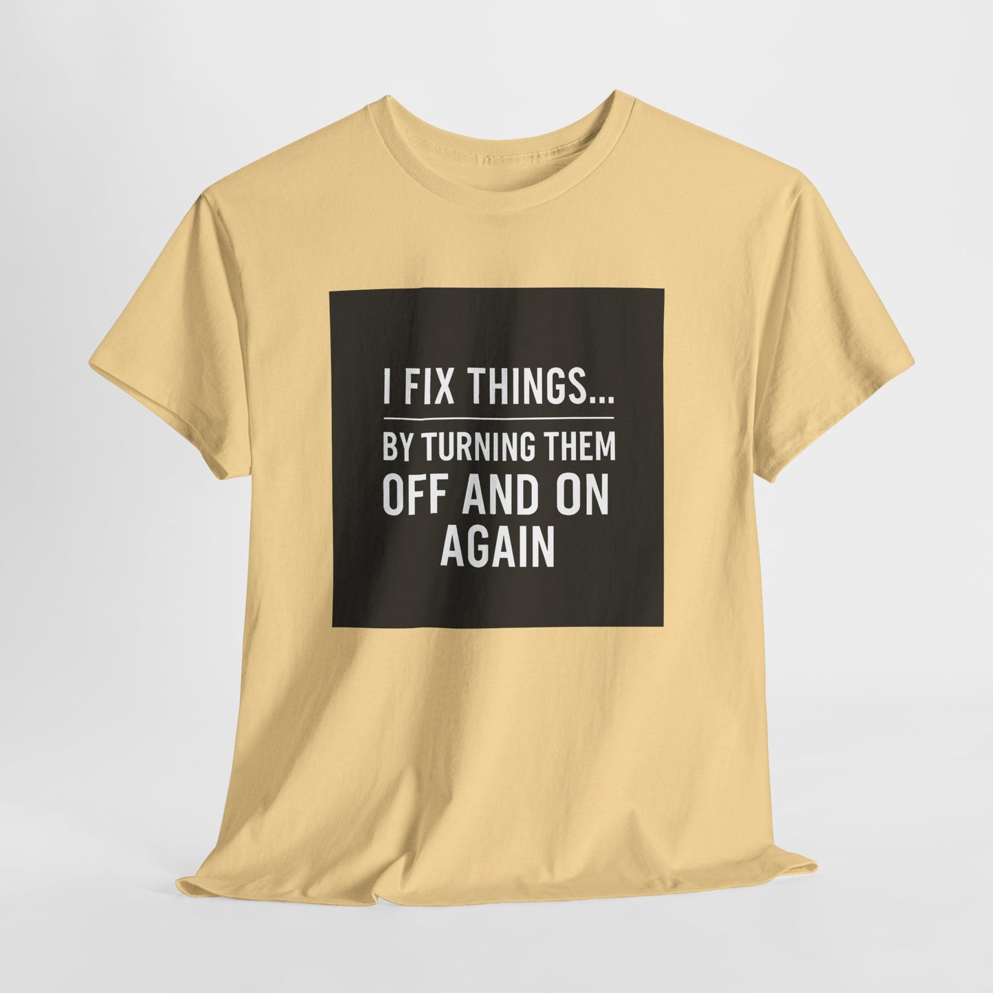 Tech Support Joke T-Shirt — "I Fix Things by Turning Them Off and On Again"