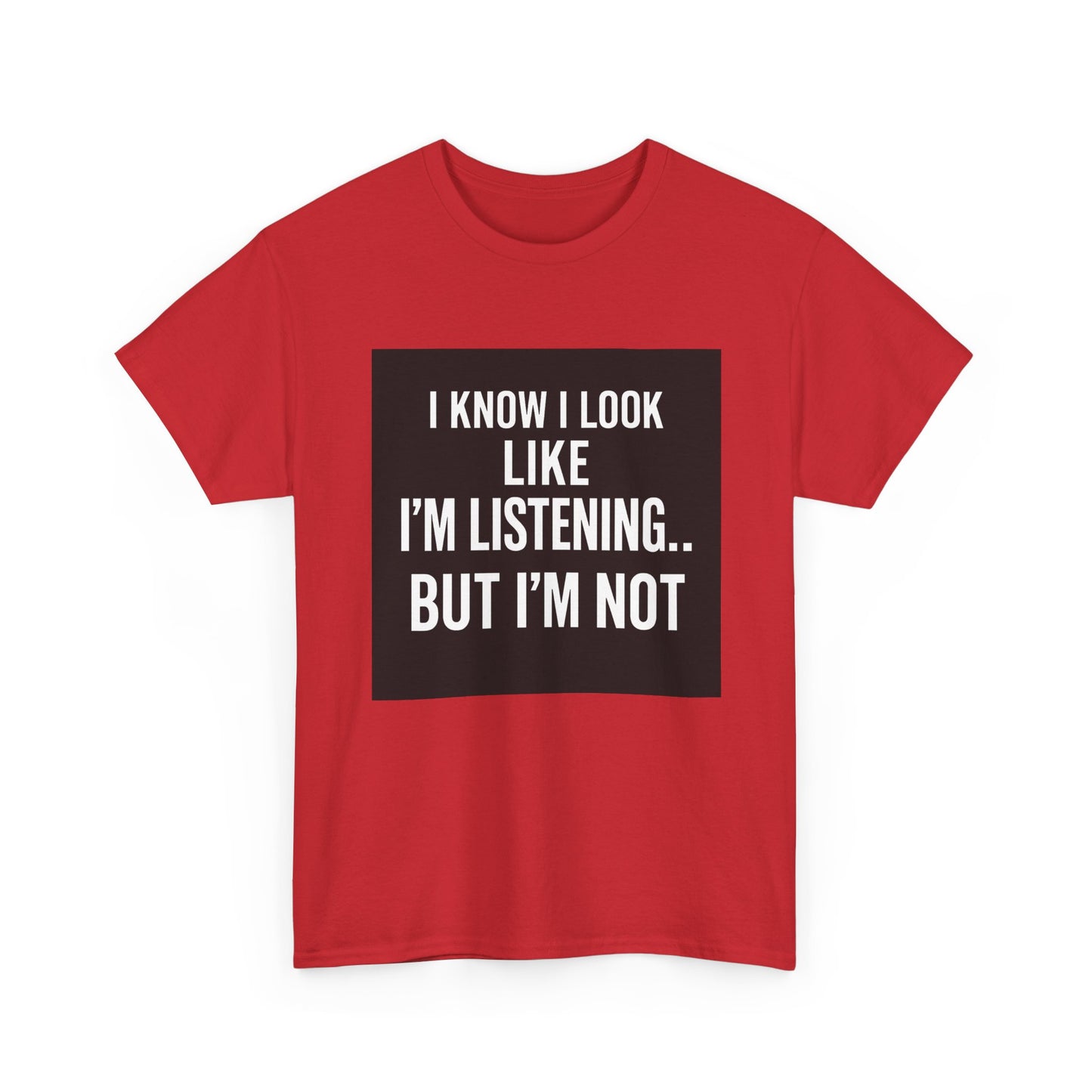 Funny Graphic Tee – "I Know I Look Like I'm Listening...But I'm Not" Shirt