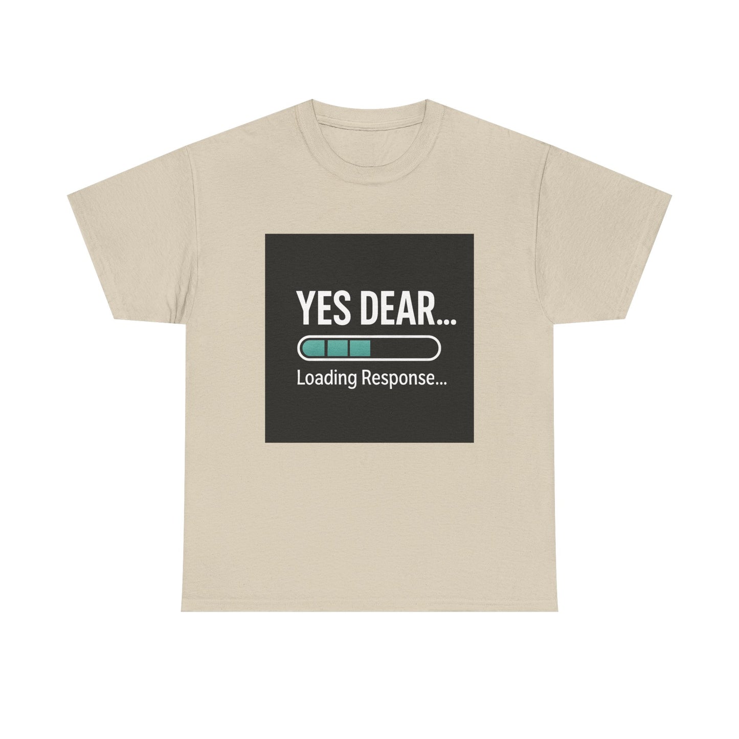 Yes Dear... Loading Response T‑Shirt — Funny Sarcastic Couple Tee