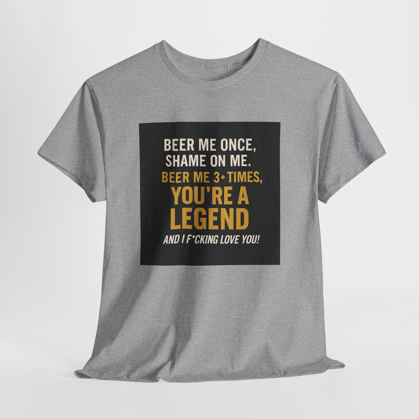 Beer Me Once Funny Tee — "You're A Legend" Beer Quote T-Shirt