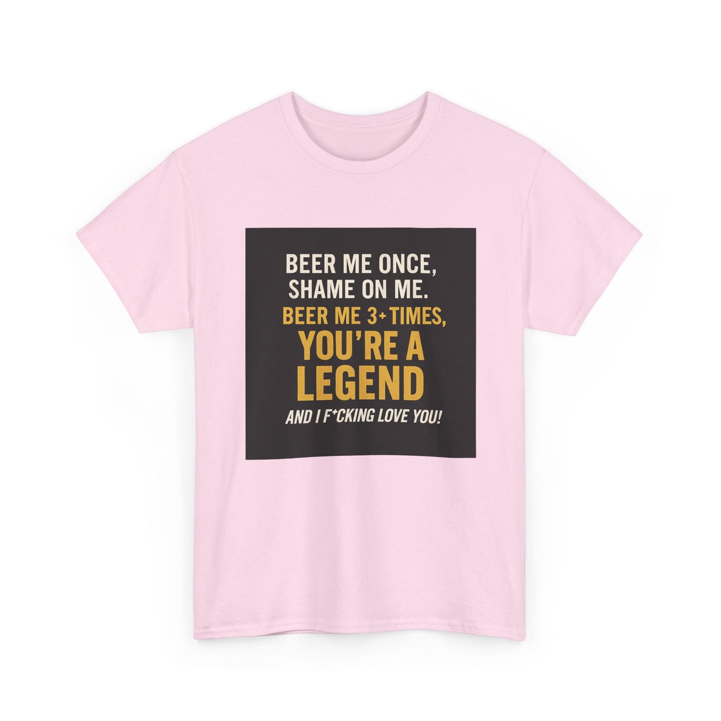Beer Me Once Funny Tee — "You're A Legend" Beer Quote T-Shirt