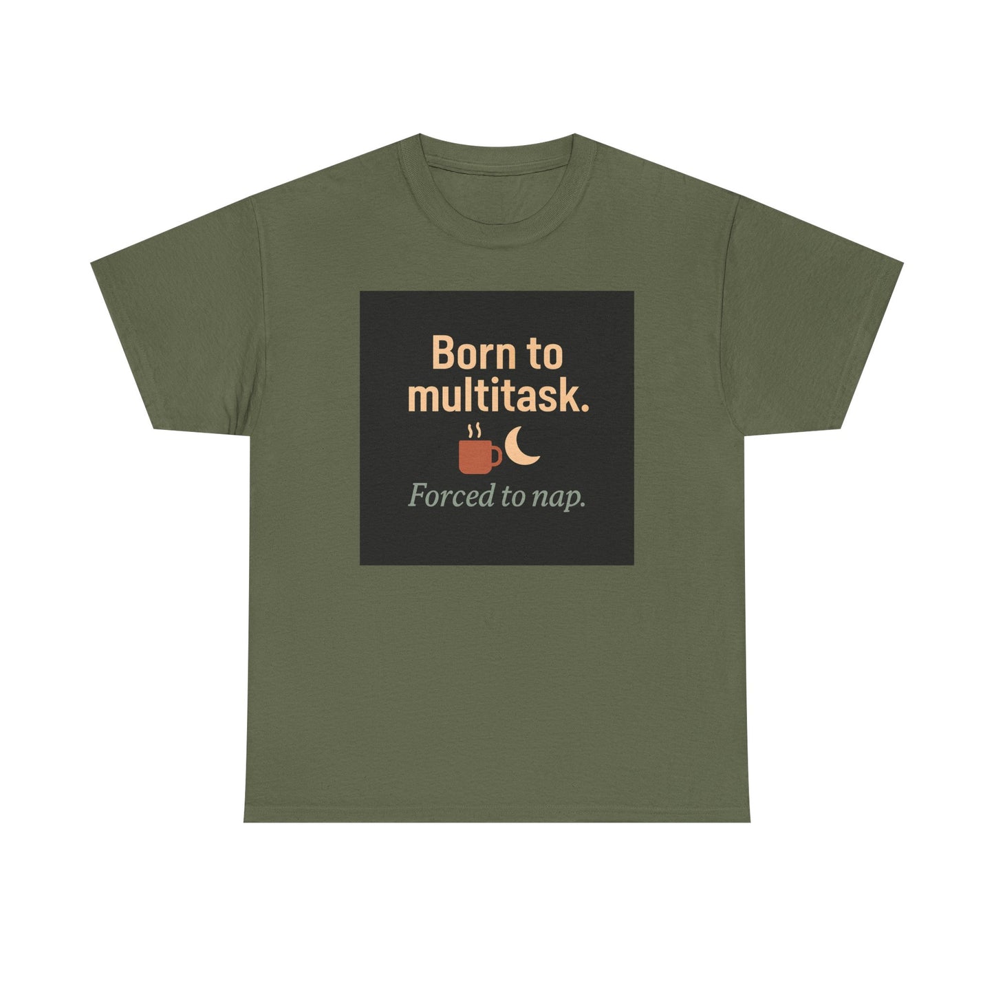 Born to Multitask Tee — "Born to multitask. Forced to nap." Funny Sleep & Coffee T‑Shirt