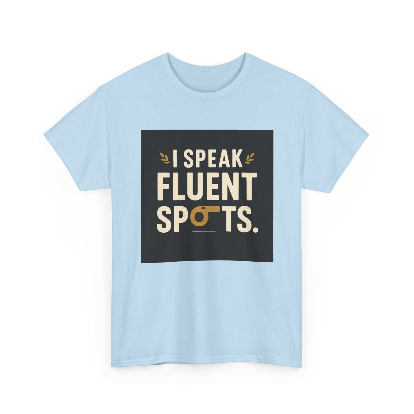 I Speak Fluent Spots T-Shirt — Funny Dog Lover Tee