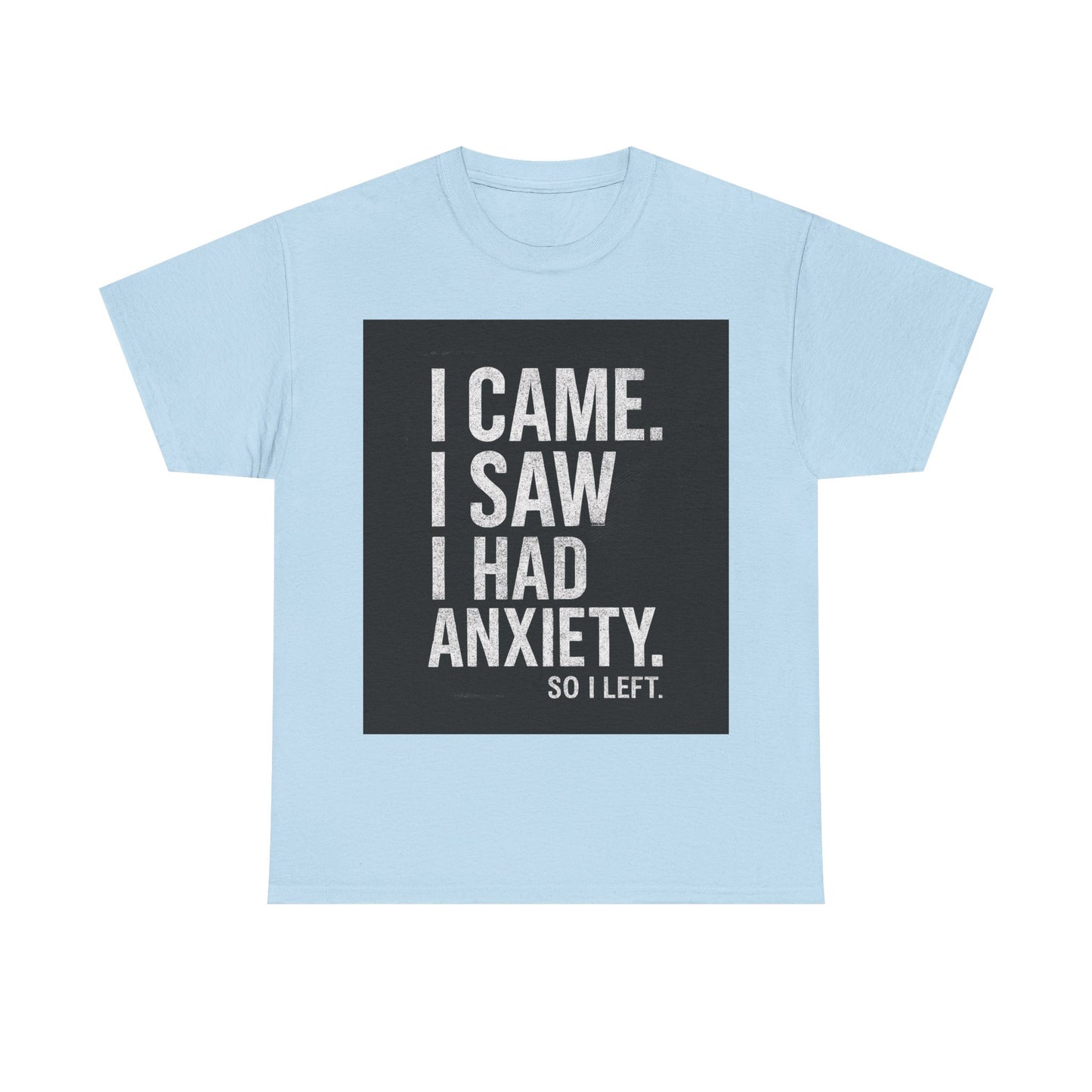 I Came, I Saw, I Had Anxiety Tee - Funny Mental Health Graphic T-Shirt
