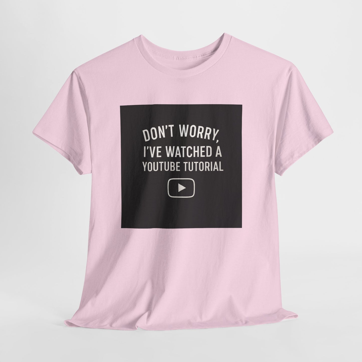 T-Shirt — "Don't Worry, I've Watched a YouTube Tutorial" Funny Tee for DIYers & Makers