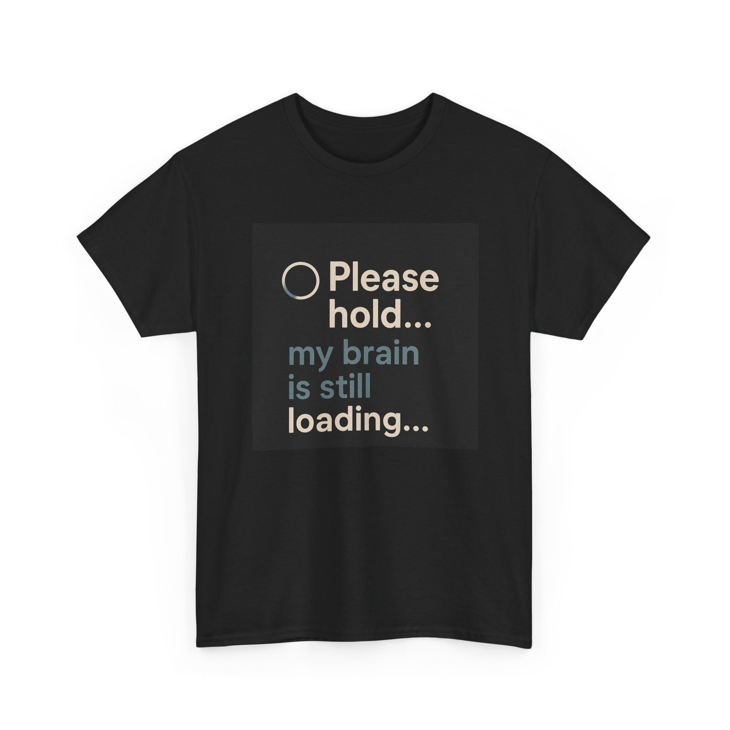 T-Shirt — "Please hold... my brain is still loading" Funny Tech Humor Tee